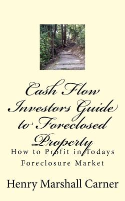 Cash Flow Investor’s Guide to Foreclosed Property: How to Profit in Today’s Foreclosure Market