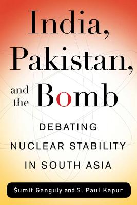 India, Pakistan, and the Bomb: Debating Nuclear Stability in South Asia