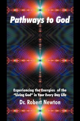 Pathways to God: Experiencing the Energies of the Living God in Your Everyday Life