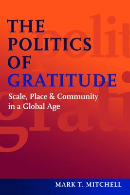 The Politics of Gratitude: Scale, Place & Community in a Global Age