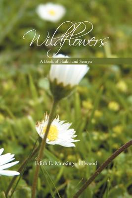 Wildflowers: A Book of Haiku and Senryu