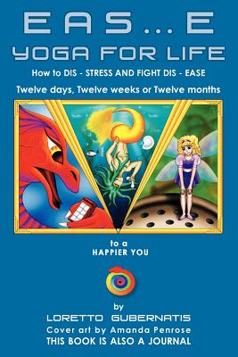 Eas…e Yoga for Life: How to Dis Stress and Fight Dis Ease