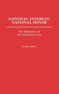 National Interest/National Honor: The Diplomacy of the Falklands Crisis