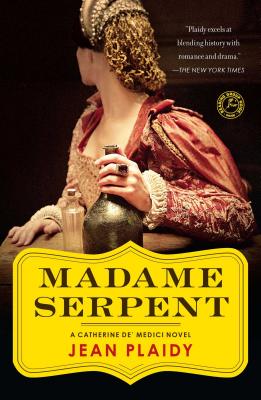 Madame Serpent: A Catherine De’ Medici Novel