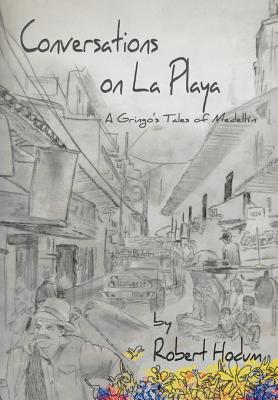 Conversations on La Playa: A Gringo’s Tales of Medellin