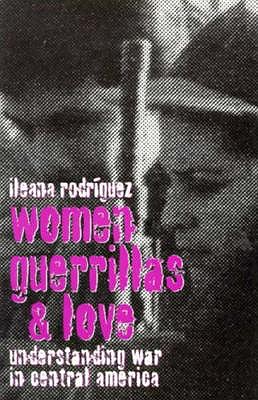 Women, Guerrillas, and Love: Understanding War in Central America