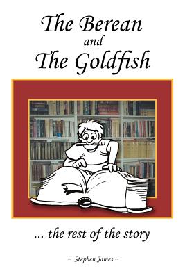 The Berean and the Goldfish: The Rest of the Story