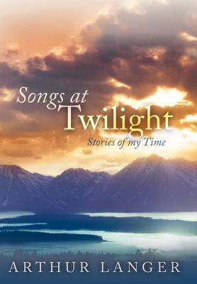 Songs at Twilight: Stories of My Time