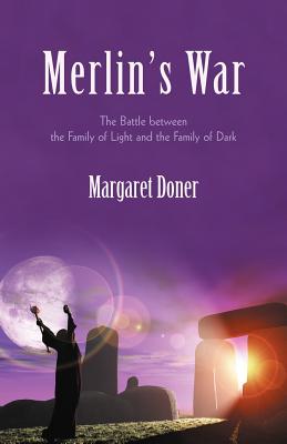 Merlin’s War: The Battle Between the Family of Light and the Family of Dark