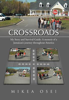 Crossroads: My Story and Survival Guide a Memoir of a Jamaican’s Journey Throughout America