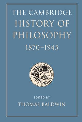 The Cambridge History of Philosophy 1870-1945