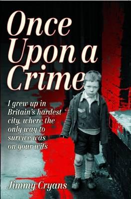 Once upon a Crime: I Grew Up in Britain’s Hardest City, Where the Only Way to Survive Was on Your Wits