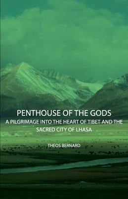 Penthouse of the Gods: A Pilgrimage into the Heart of Tibet and the Sacred City of Lhasa