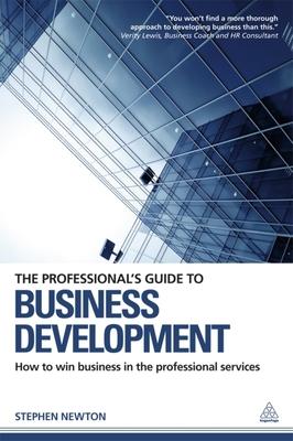 The Professional’s Guide to Business Development: How to Win Business in the Professional Services