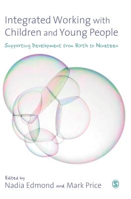 Integrated Working With Children and Young People: Supporting Development from Birth to Nineteen