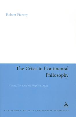 The Crisis in Continental Philosophy: History, Truth and the Hegelian Legacy