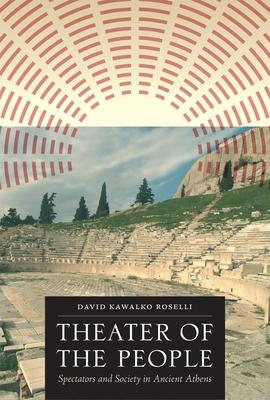 Theater of the People: Spectators and Society in Ancient Athens