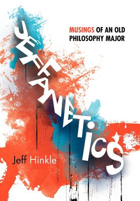 Jeffanetics: Musings of an Old Philosophy Major