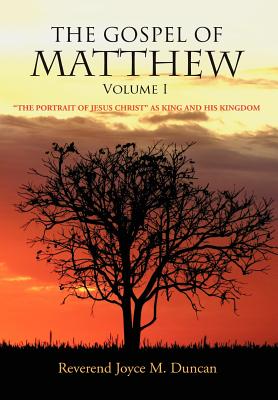 The Gospel of Matthew: The Portrait of Jesus Christ As King and His Kingdom