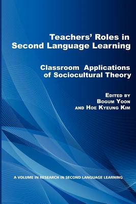 Teachers’ Roles in Second Language Learning: Classroom Applications of Sociocultural Theory