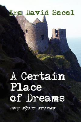 A Certain Place of Dreams: Very Short Stories