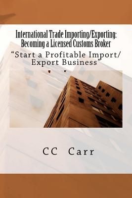 International Trade Importing/Exporting:: Becoming a Licensed Customs Broker