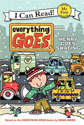 Everything Goes: Henry Goes Skating(My First I Can Read)