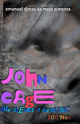 John Cage: The Silence of the Music: 100 Years