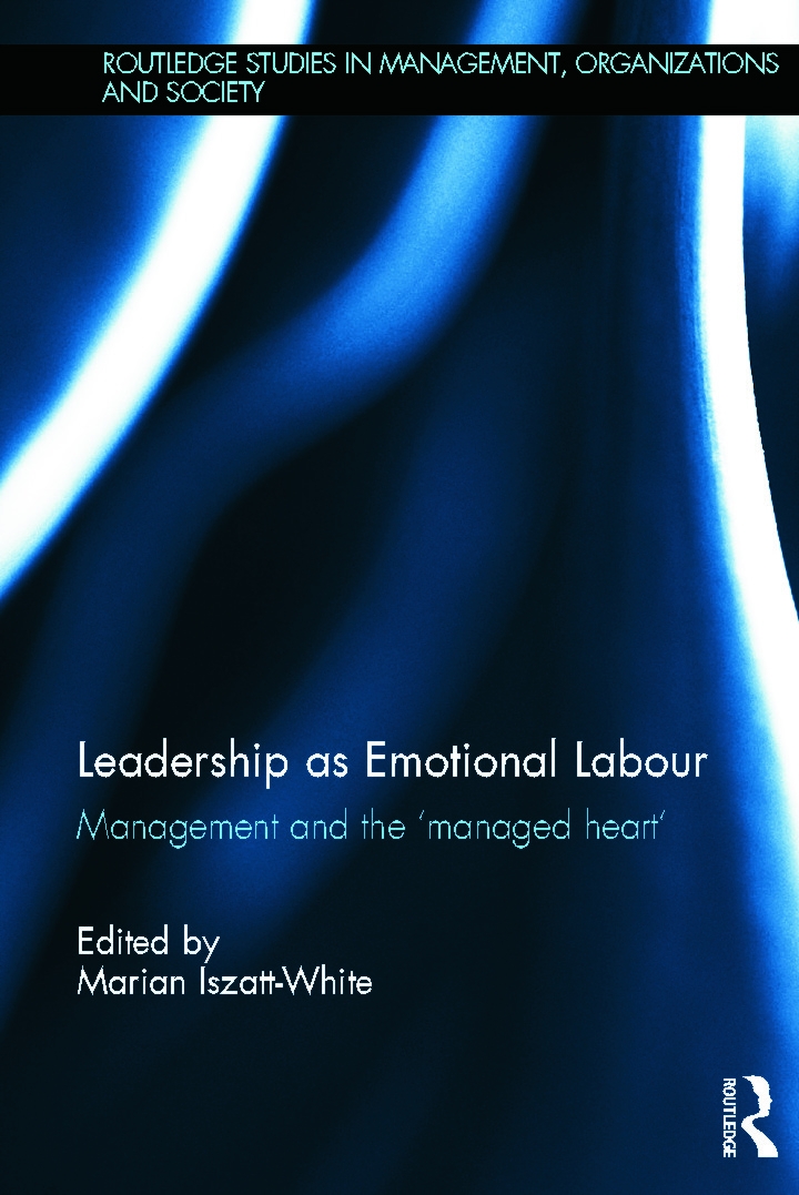 Leadership as Emotional Labour: Management and the ’managed Heart’