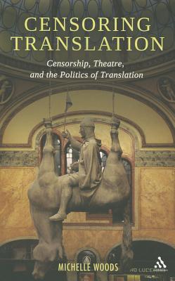 Censoring Translation: Censorship, Theatre, and the Politics of Translation