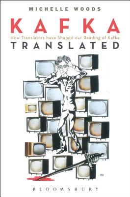 Kafka Translated: How Translators Have Shaped Our Reading of Kafka