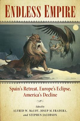 Endless Empire: Spain’s Retreat, Europe’s Eclipse, America’s Decline