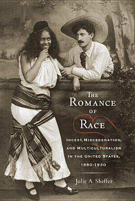 The Romance of Race: Incest, Miscegenation, and Multiculturalism in the United States, 1880-1930