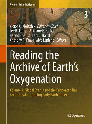 Reading the Archive of Earth’s Oxygenation: Global Events and the Fennoscandian Arctic Russia - Drilling Early Earth Project