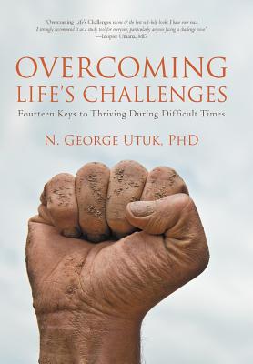 Overcoming Life’s Challenges: Fourteen Keys to Thriving During Difficult Times