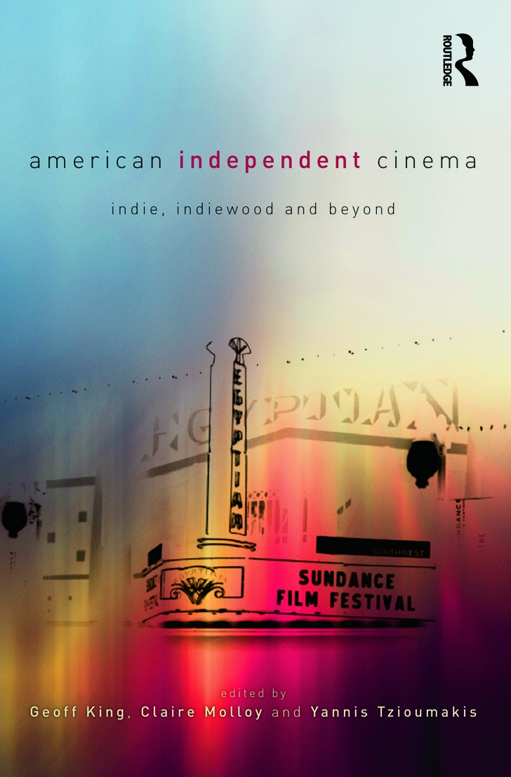 American Independent Cinema: Indie, Indiewood and Beyond