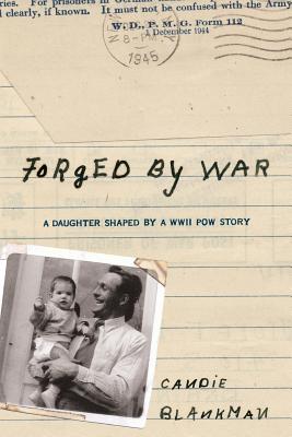 Forged by War: A Daughter Shaped by a Wwii Pow Story