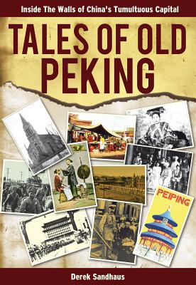 Tales of Old Peking: Words and Images Taking You Inside the Walls of China’s Tumultuous Capital