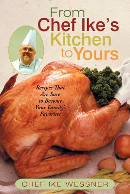 From Chef Ike’s Kitchen to Yours: Recipes That Are Sure to Become Your Family’s Favorites