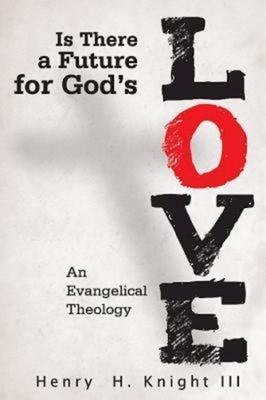 Is There a Future for God’s Love?: An Evangelical Theology