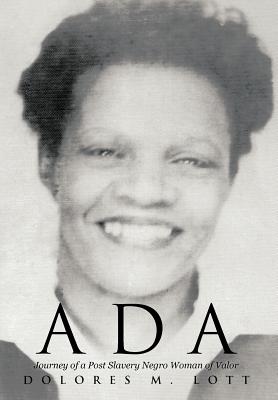 ADA: Journey of a Post Slavery Negro Woman of Valor