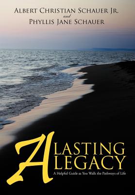 A Lasting Legacy: A Helpful Guide As You Walk the Pathways of Life