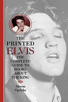 The Printed Elvis: The Complete Guide to Books About the King