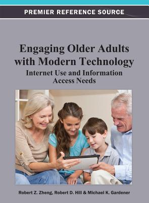 Engaging Older Adults with Modern Technology: Internet Use and Information Access Needs