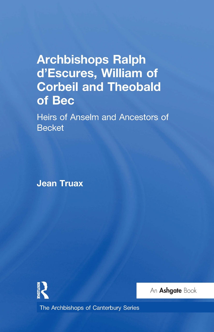 Archbishops Ralph d’Escures, William of Corbeil and Theobald of Bec: Heirs of Anselm and Ancestors of Becket