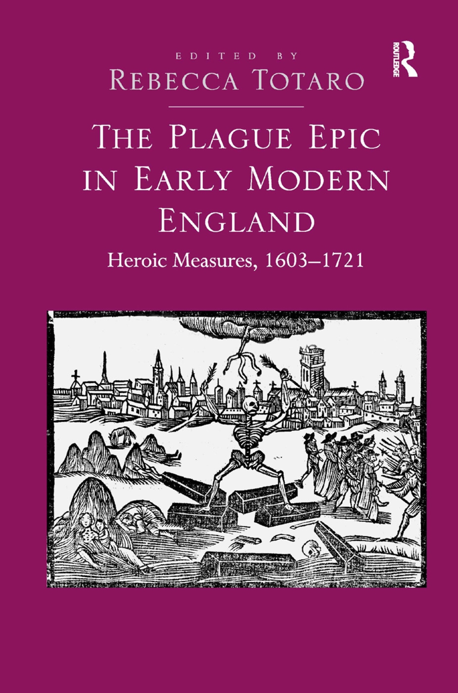 The Plague Epic in Early Modern England: Heroic Measures, 1603 1721