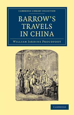 Barrow’s Travels in China: An Investigation into the Origin and Authenticity of the Facts and Observations’ Related in a Work