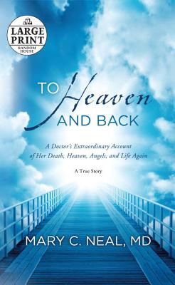 To Heaven and Back: A Doctor’s Extraordinary Account of Her Death, Heaven, Angels, and Life Again: a True Story