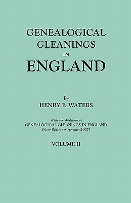 Genealogical Gleanings in England. Abstracts of Wills Relating to Early American Families, with Genealogical Notes and Pedigrees Constructed from the