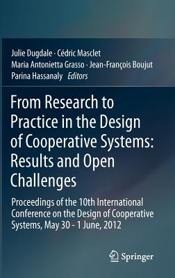 From Research to Practice in the Design of Cooperative Systems: Results and Open Challenges; Proceedings of the 10th Internation